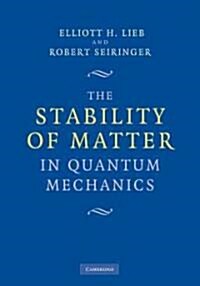 The Stability of Matter in Quantum Mechanics (Hardcover)