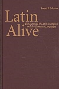 Latin Alive : The Survival of Latin in English and the Romance Languages (Hardcover)