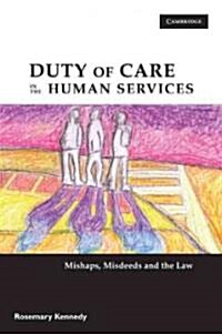 Duty of Care in the Human Services : Mishaps, Misdeeds and the Law (Paperback)