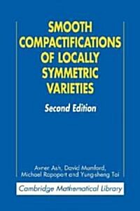 Smooth Compactifications of Locally Symmetric Varieties (Paperback, 2 Revised edition)