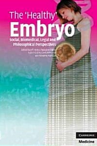The Healthy Embryo : Social, Biomedical, Legal and Philosophical Perspectives (Paperback)