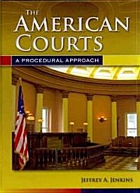The American Courts: A Procedural Approach: A Procedural Approach (Hardcover)