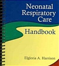 Neonatal Respiratory Care Handbook (Spiral)