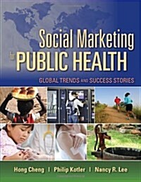 Social Marketing for Public Health: Global Trends and Success Stories: Global Trends and Success Stories (Paperback)