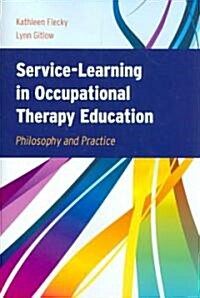 Service-Learning in Occupational Therapy Education: Philosophy & Practice (Paperback, Occup Therapy)
