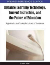 Distance learning technology, current instruction, and the future of education : applications of today, practices of tomorrow