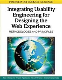 Integrating Usability Engineering for Designing the Web Experience: Methodologies and Principles (Hardcover)