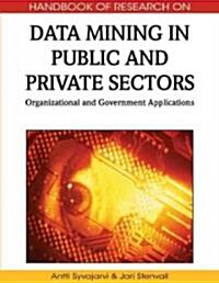 Data Mining in Public and Private Sectors: Organizational and Government Applications (Hardcover)