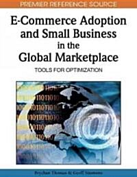 E-Commerce Adoption and Small Business in the Global Marketplace: Tools for Optimization (Hardcover)
