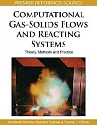 Computational Gas-Solids Flows and Reacting Systems: Theory, Methods and Practice (Hardcover)