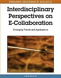Interdisciplinary Perspectives on E-Collaboration: Emerging Trends and Applications (Hardcover)