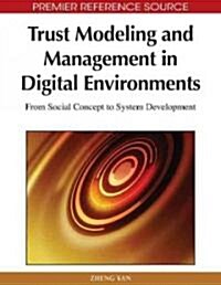 Trust Modeling and Management in Digital Environments: From Social Concept to System Development (Hardcover)