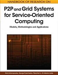 Handbook of Research on P2P and Grid Systems for Service-Oriented Computing: Models, Methodologies and Applications (Hardcover)