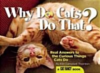 Why Do Cats Do That?: Real Answers to the Curious Things Cats Do (Paperback)