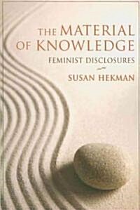 The Material of Knowledge: Feminist Disclosures (Paperback)