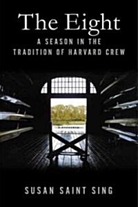 The Eight: A Season in the Tradition of Harvard Crew (Hardcover)