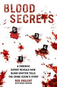 Blood Secrets: Chronicles of a Crime Scene Reconstructionist (Hardcover)