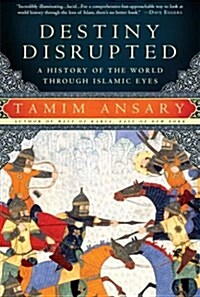 [중고] Destiny Disrupted: A History of the World Through Islamic Eyes (Paperback)