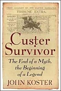 Custer Survivor: The End of a Myth, the Beginning of a Legend (Paperback)