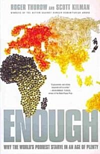 Enough: Why the Worlds Poorest Starve in an Age of Plenty (Paperback)