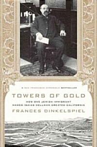Towers of Gold: How One Jewish Immigrant Named Isaias Hellman Created California (Paperback)