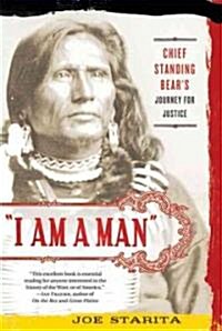 I Am a Man: Chief Standing Bears Journey for Justice (Paperback)