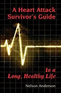 A Heart Attack Survivors Guide To a Long, Healthy Life (Paperback)