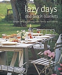 Lazy Days and Beach Blankets : Simple Alfresco Dining with Family and Friends (Hardcover)