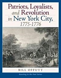 Patriots, Loyaltists, and Revolution in New York, 1775-1776 (Paperback, 1st)