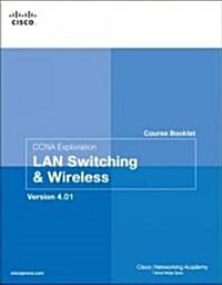 CCNA Exploration Course Booklet: LAN Switching and Wireless, Version 4.0 (Paperback, 1st)