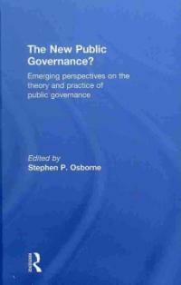The new public governance? : emerging perspectives on the theory and practice of public governance