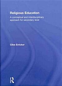 Religious Education : A Conceptual and Interdisciplinary Approach for Secondary Level (Hardcover)