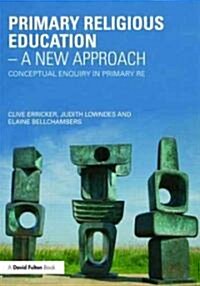 Primary Religious Education - A New Approach : Conceptual Enquiry in Primary RE (Paperback)