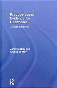 Practice-based Evidence for Healthcare : Clinical Mindlines (Hardcover)