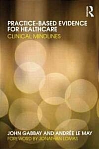 Practice-based Evidence for Healthcare : Clinical Mindlines (Paperback)
