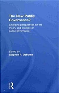The New Public Governance? : Emerging Perspectives on the Theory and Practice of Public Governance (Hardcover)