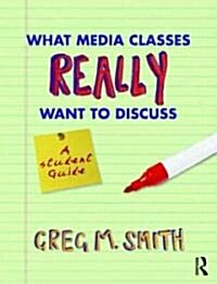 What Media Classes Really Want to Discuss : A Student Guide (Paperback)