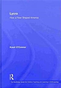 Lycra : How A Fiber Shaped America (Hardcover)