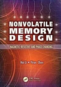 Nonvolatile Memory Design: Magnetic, Resistive, and Phase Change (Hardcover)