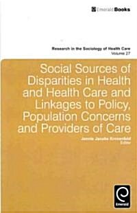 Social Sources of Disparities in Health and Health Care and Linkages to Policy, Population Concerns and Providers of Care (Hardcover, New)