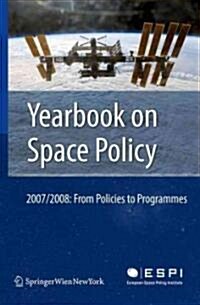 Yearbook on Space Policy: From Policies to Programmes (Hardcover, 2007/2008)