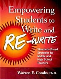 Empowering Students to Write and Re-Write : Standards-Based Strategies for Middle and High School Teachers (Paperback)