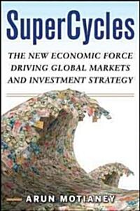 SuperCycles: The New Economic Force Transforming Global Markets and Investment Strategy (Hardcover)