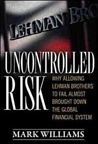[중고] Uncontrolled Risk: Lessons of Lehman Brothers and How Systemic Risk Can Still Bring Down the World Financial System (Hardcover)