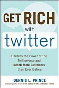 [중고] Get Rich with Twitter: Harness the Power of the Twitterverse and Reach More Customers Than Ever Before (Paperback)