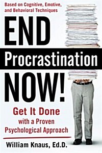 End Procrastination Now!: Get It Done with a Proven Psychological Approach (Paperback)
