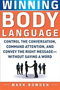 Winning Body Language: Control the Conversation, Command Attention, and Convey the Right Message--Without Saying a Word (Paperback)
