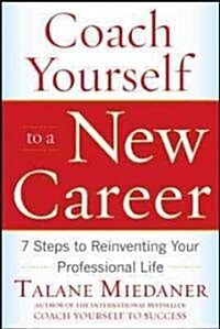 Coach Yourself to a New Career: 7 Steps to Reinventing Your Professional Life (Paperback)