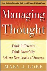 Managing Thought: Think Differently. Think Powerfully. Achieve New Levels of Success (Hardcover)