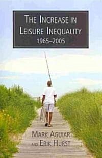 The Increase in Leisure Inequality, 1965-2005 (Paperback)